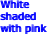 White shaded with pink